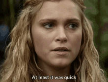 Clarke Griffin At Least It Was Quick GIF - Clarke Griffin At Least It Was Quick The100 GIFs