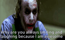joker why are you always smiling and laughing i am awesome