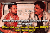 When Did You Decide (That You Wantto Be Gay]?When Did You Decide That You Don'Twant To Be Gay?.Gif GIF - When Did You Decide (That You Wantto Be Gay]?When Did You Decide That You Don'Twant To Be Gay? ðððððððð Shubh Mangal-zyada-saavdhan GIFs