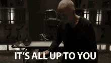 Its All Up To You Responsibility GIF - Its All Up To You Up To You Responsibility GIFs