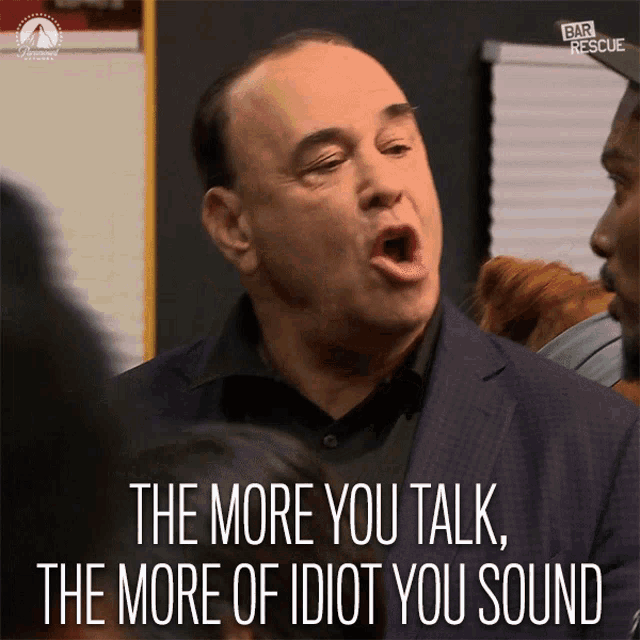 The More You Talk The More Of Idiot You Sound GIF - The More You Talk The More Of Idiot You Sound Stop Talking - Discover & Share GIFs