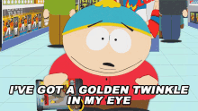 Ive Got A Golden Twinkle In My Eye Eric Cartman GIF - Ive Got A Golden Twinkle In My Eye Eric Cartman South Park GIFs