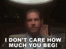 I Dont Care How Much You Beg Gregg Bullock GIF - I Dont Care How Much You Beg Gregg Bullock Jerome Stone GIFs