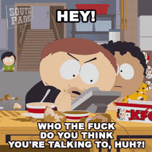 Hey Who The Fuck Do You Think Youre Talking To Huh Eric Cartman GIF - Hey Who The Fuck Do You Think Youre Talking To Huh Eric Cartman South Park GIFs