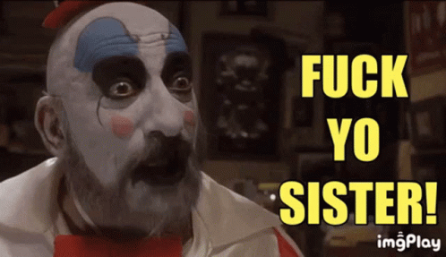The perfect Fuck You Fuck Yo Sister Captain Spaulding Animated GIF for your...