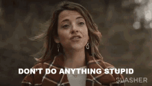 Dont Do Anything Stupid Christy GIF - Dont Do Anything Stupid Christy Slasher GIFs
