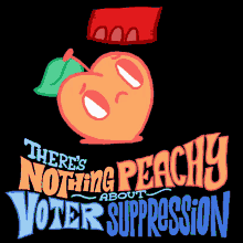 Theres Nothing Peachy About Voter Suppression Georgia GIF - Theres Nothing Peachy About Voter Suppression Voter Suppression Suppression GIFs