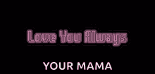 Love You Always Your Mama GIF - Love You Always Your Mama I Love You GIFs
