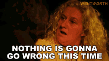 nothing is gonna go wrong this time liz birdsworth wentworth its going to go as planned its going to be okay nothing is gonna go wrong this time liz birdsworth wentworth its going to go as planned its going to be okay