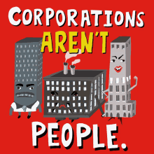 corporations arent people corporations businesses lobbying for the people