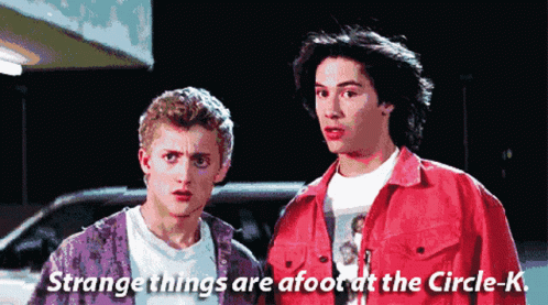 Bill And Ted Strange Things Are Afoot At The Circle K GIF - Bill And Ted Strange Things Are Afoot At The Circle K GIFs