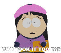 You Took It Too Far Wendy Testaburger Sticker - You Took It Too Far Wendy Testaburger South Park Stickers