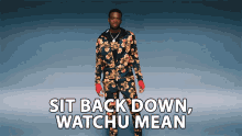 Sit Back Down Watchu Mean Not3s GIF - Sit Back Down Watchu Mean Not3s Sit Back Down Song GIFs
