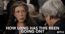 how long has this been going on grace and frankie season1 netflix lily tomlin