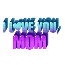 i love you mom love you best mom ever