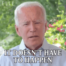 It Doesnt Have To Happen Joe Biden GIF - It Doesnt Have To Happen Joe Biden Elle GIFs
