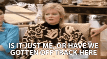 Is It Just Me Or Have We Gotten Way Off Track Here GIF - Is It Just Me Or Have We Gotten Way Off Track Here Charlene Frazier Stillfield GIFs