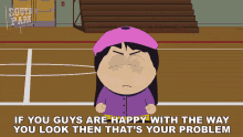 If You Guys Are Happy With The Way You Look Then Thats Your Problem Wendy Testaburger GIF - If You Guys Are Happy With The Way You Look Then Thats Your Problem Wendy Testaburger South Park GIFs
