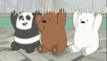 freindship frens my freinds in a nutshell we bear bears send this to a fren