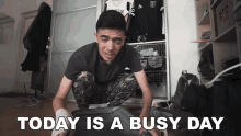 Today Is A Busy Day A Lot Of Things To Do GIF - Today Is A Busy Day Busy Day A Lot Of Things To Do GIFs