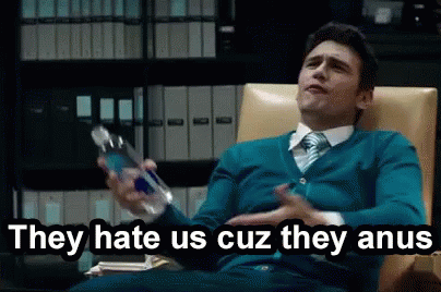 they hate us because they anus