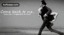 Come Back To Me,How Am I Suprposed To Live?.Gif GIF - Come Back To Me How Am I Suprposed To Live? Person GIFs