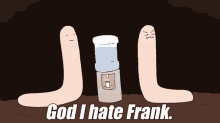 eat shit earth worm water cooler insult frank