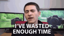 Ive Wasted Enough Time Wasted Time GIF - Ive Wasted Enough Time Wasted Enough Time Wasted Time GIFs