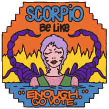 zodiac sign scorpio season enough is enough i voted scorpio meme