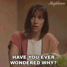 Have You Ever Wondered Why Neighbours GIF - Have You Ever Wondered Why Neighbours Why GIFs