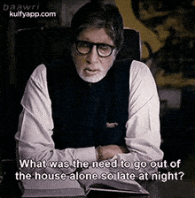 Baawriwhat Was.The Need To Go Out Ofthe House Alone So Late At Night?.Gif GIF - Baawriwhat Was.The Need To Go Out Ofthe House Alone So Late At Night? Amitabh Bachchan Person GIFs