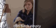 Empty This Bitch Empty GIF - Empty This Bitch Empty Thanks For Nothing GIFs