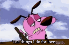 Courage Courage Cowardly Dog GIF - Courage Courage Cowardly Dog The Things I Do For Love GIFs