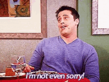Joey Im Not Even Sorry GIF - Joey Im Not Even Sorry Friends GIFs