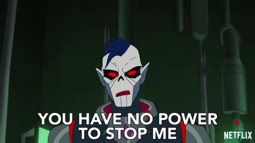 you-have-no-power-to-stop-me-hordak.gif