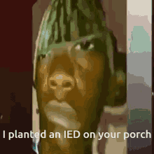I Planted An Ied On Your Porch GIF - I Planted An Ied On Your Porch GIFs