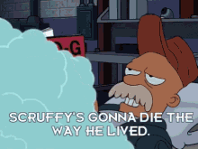 Scruffy Die The Way He Lived GIF - Scruffy Die The Way He Lived Futurama GIFs
