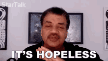 its hopeless neil degrasse tyson startalk there is no hope ive no hope