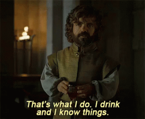 Thats What I Do I Drink And I Know Things GIF - Thats What I Do I Drink And I Know Things Drinking GIFs