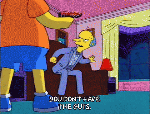 Simpsons You Don'T Have The Guts GIF - Guts The Simpsons You Dont Have The Guts GIFs
