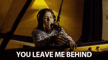 You Leave Me Behind You Left Me GIF - You Leave Me Behind You Left Me Alone GIFs