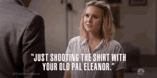 Youre Shooting The Shirt Old Pal GIF - Youre Shooting The Shirt Old Pal Kristen Bell GIFs