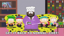 Get It Back To Normal Chef Eric Cartman GIF - Get It Back To Normal Chef Eric Cartman Kyle Broflovski GIFs