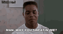 Man Why You Sweatin Me Tre Styles GIF - Man Why You Sweatin Me Tre Styles Boyz N The Hood GIFs
