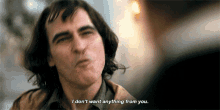 Joker I Dont Want Anything From You GIF - Joker I Dont Want Anything From You Joaquin Phoenix GIFs