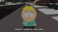 I Wasnt Always This Cool Butters Stotch GIF - I Wasnt Always This Cool Butters Stotch South Park GIFs