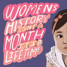 Womens History Isnt A Month Its A Lifetime Womens History Month GIF - Womens History Isnt A Month Its A Lifetime Lifetime Womens History Month GIFs