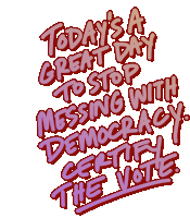 Todays A Great Day To Stop Messing With Democracy Certify The Vote Sticker - Todays A Great Day To Stop Messing With Democracy Democracy Certify The Vote Stickers