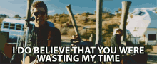 I Do Believe That You Were Wasting My Time Noel Gallagher GIF - I Do Believe That You Were Wasting My Time Noel Gallagher Blue Moon Rising GIFs