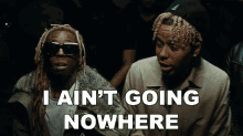 I Aint Going Nowhere Lil Wayne GIF - I Aint Going Nowhere Lil Wayne Ybn Cordae GIFs